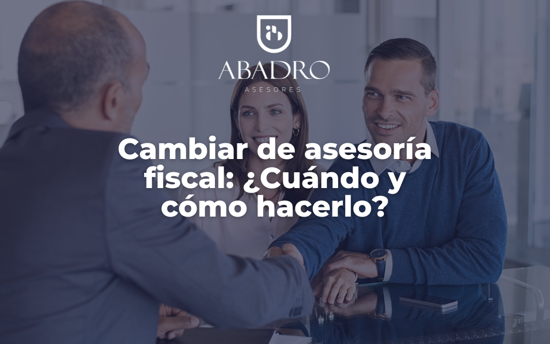 Cambiar de asesoría fiscal: ¿Cuándo y cómo hacerlo?